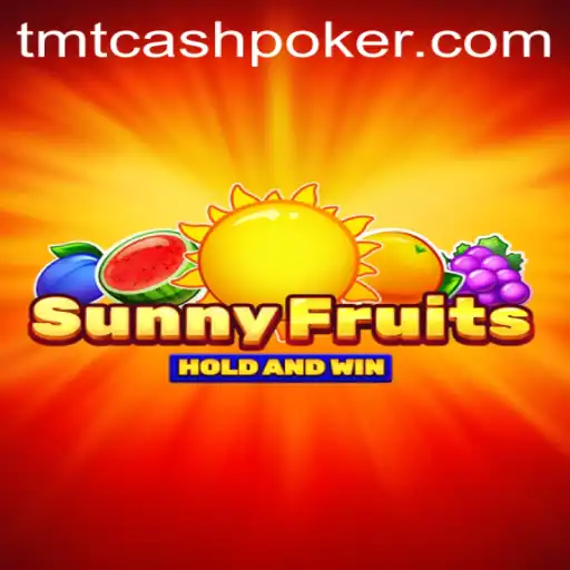 Exploring SunnyFruits and TMTCash Poker: A Comprehensive Overview